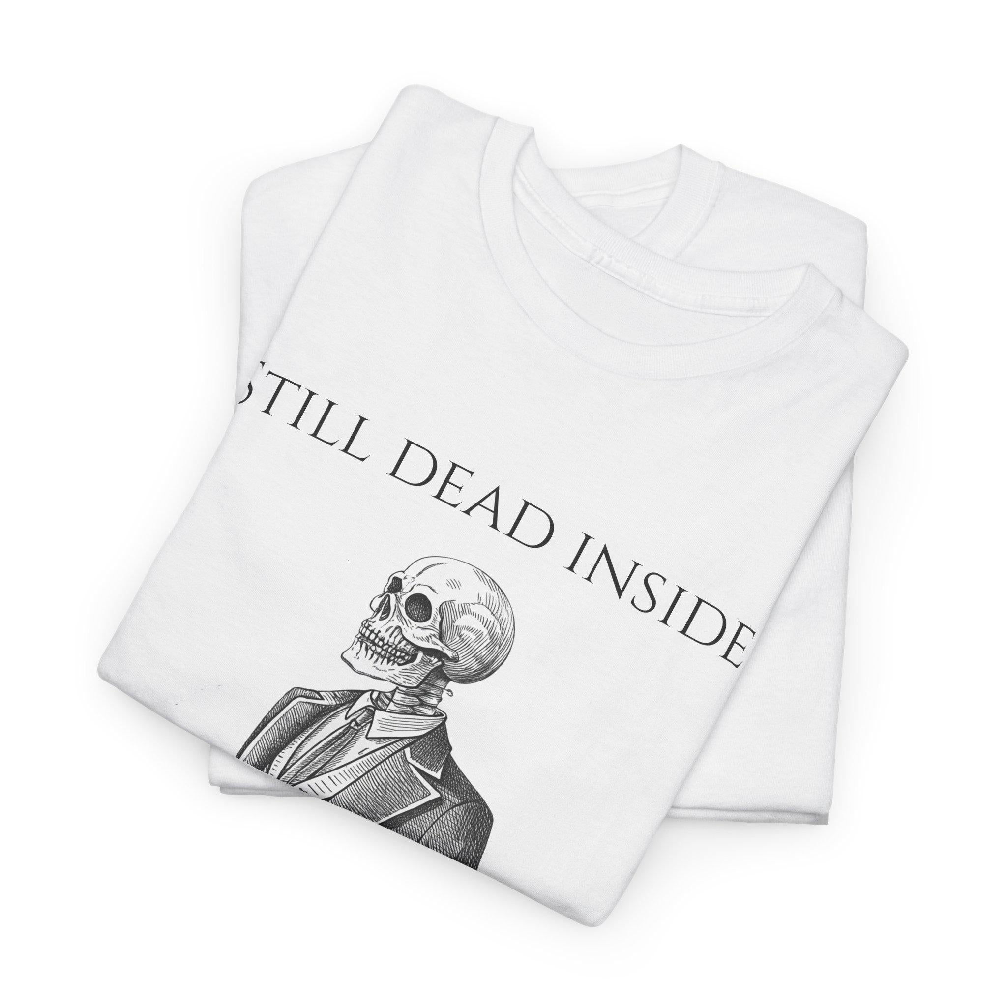 Still Dead Inside Unisex Tee, Funny Skeleton Gothic Shirt, Halloween Graphic Top, Fantasy Cotton T-Shirt, Better Dressed Apparel, Dark Humor